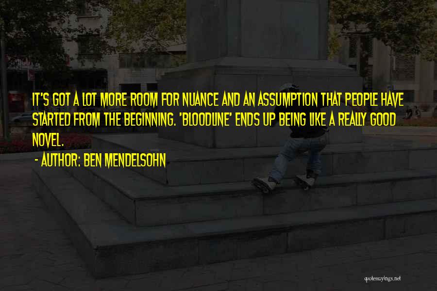 Ben Mendelsohn Quotes: It's Got A Lot More Room For Nuance And An Assumption That People Have Started From The Beginning. 'bloodline' Ends