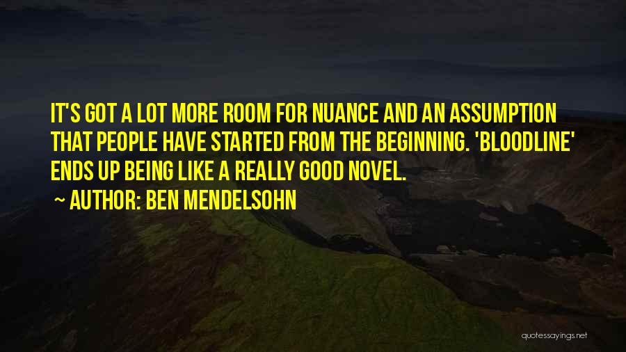 Ben Mendelsohn Quotes: It's Got A Lot More Room For Nuance And An Assumption That People Have Started From The Beginning. 'bloodline' Ends