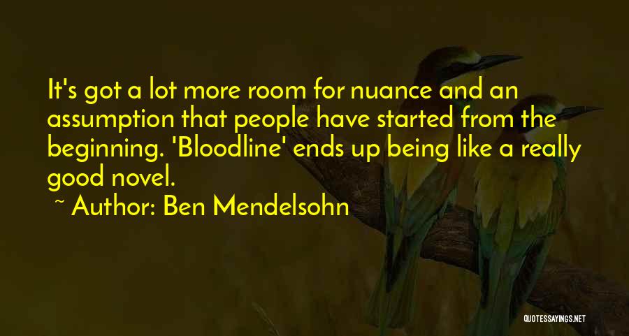 Ben Mendelsohn Quotes: It's Got A Lot More Room For Nuance And An Assumption That People Have Started From The Beginning. 'bloodline' Ends