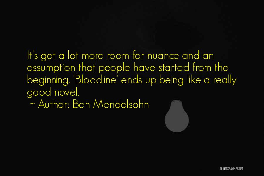 Ben Mendelsohn Quotes: It's Got A Lot More Room For Nuance And An Assumption That People Have Started From The Beginning. 'bloodline' Ends
