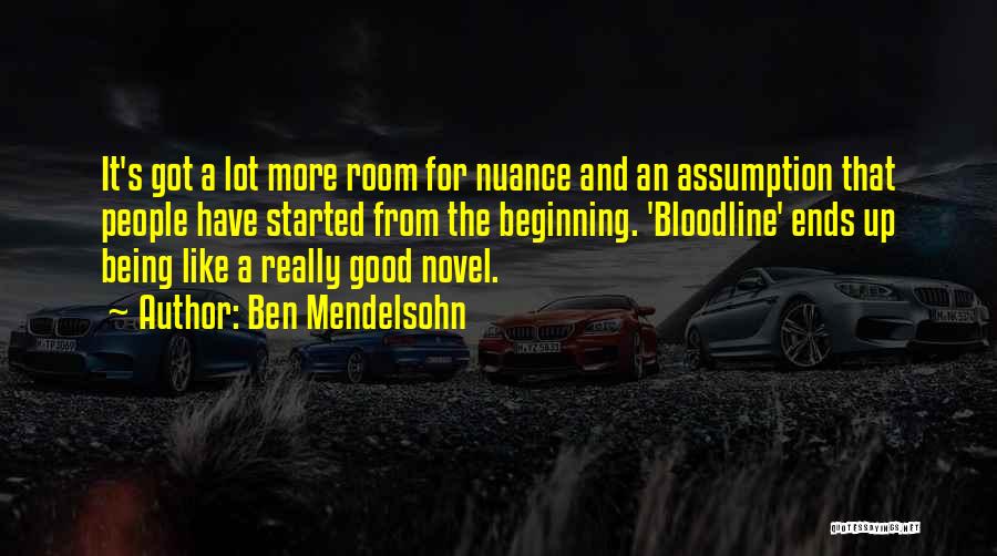 Ben Mendelsohn Quotes: It's Got A Lot More Room For Nuance And An Assumption That People Have Started From The Beginning. 'bloodline' Ends