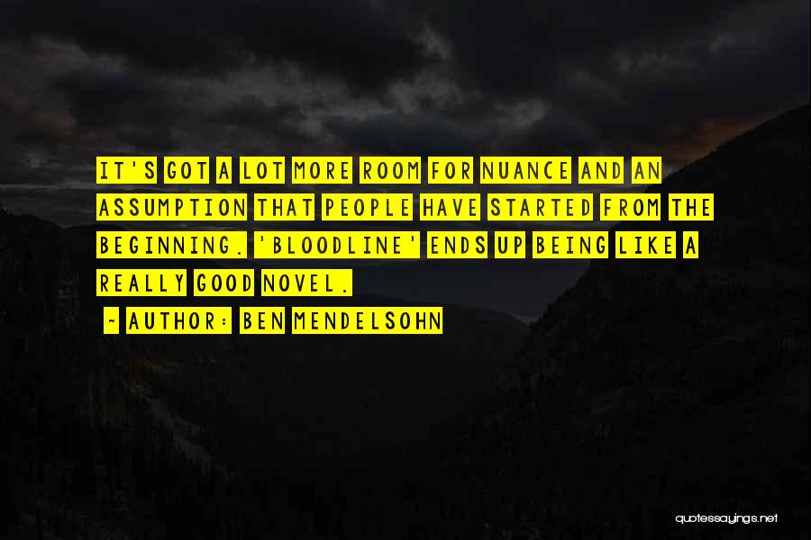 Ben Mendelsohn Quotes: It's Got A Lot More Room For Nuance And An Assumption That People Have Started From The Beginning. 'bloodline' Ends
