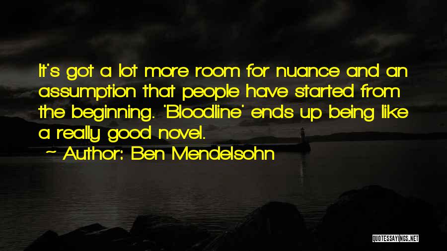 Ben Mendelsohn Quotes: It's Got A Lot More Room For Nuance And An Assumption That People Have Started From The Beginning. 'bloodline' Ends