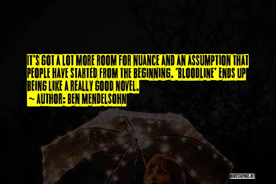 Ben Mendelsohn Quotes: It's Got A Lot More Room For Nuance And An Assumption That People Have Started From The Beginning. 'bloodline' Ends