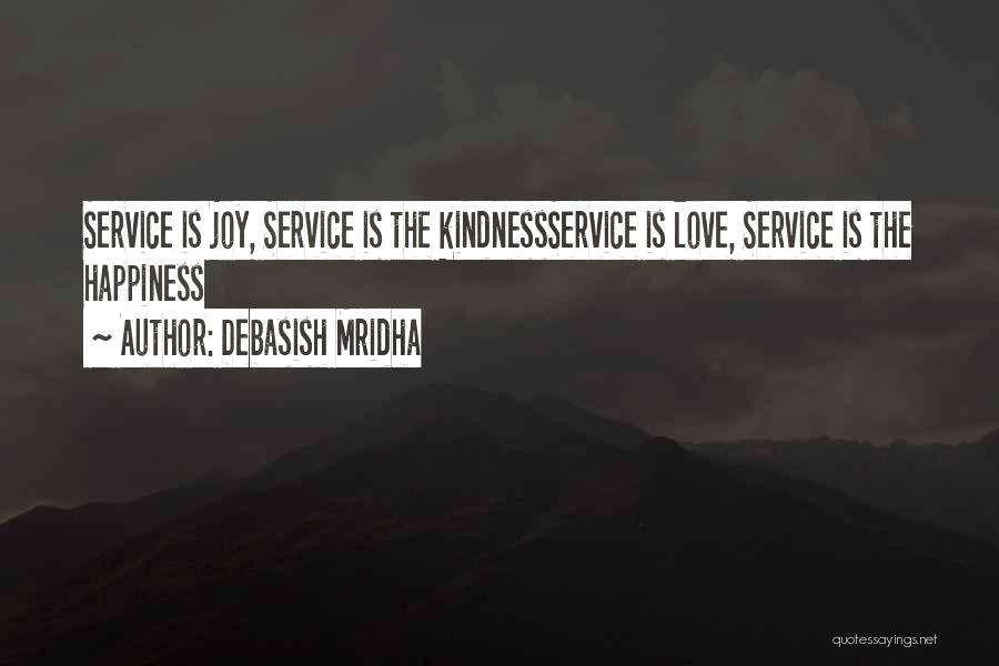 Debasish Mridha Quotes: Service Is Joy, Service Is The Kindnessservice Is Love, Service Is The Happiness