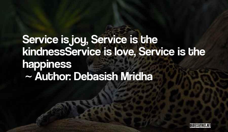 Debasish Mridha Quotes: Service Is Joy, Service Is The Kindnessservice Is Love, Service Is The Happiness