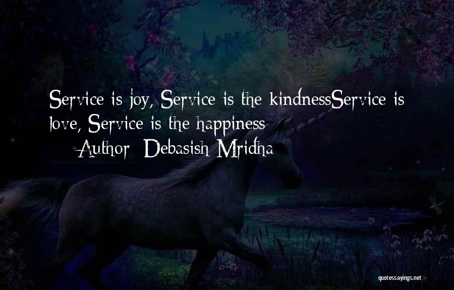 Debasish Mridha Quotes: Service Is Joy, Service Is The Kindnessservice Is Love, Service Is The Happiness