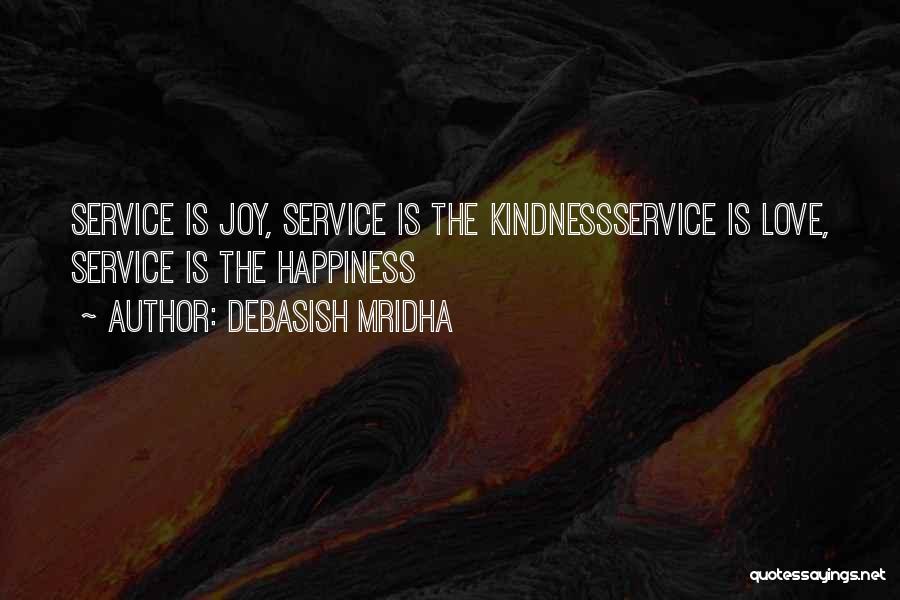 Debasish Mridha Quotes: Service Is Joy, Service Is The Kindnessservice Is Love, Service Is The Happiness