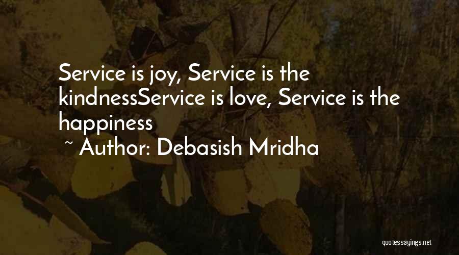 Debasish Mridha Quotes: Service Is Joy, Service Is The Kindnessservice Is Love, Service Is The Happiness