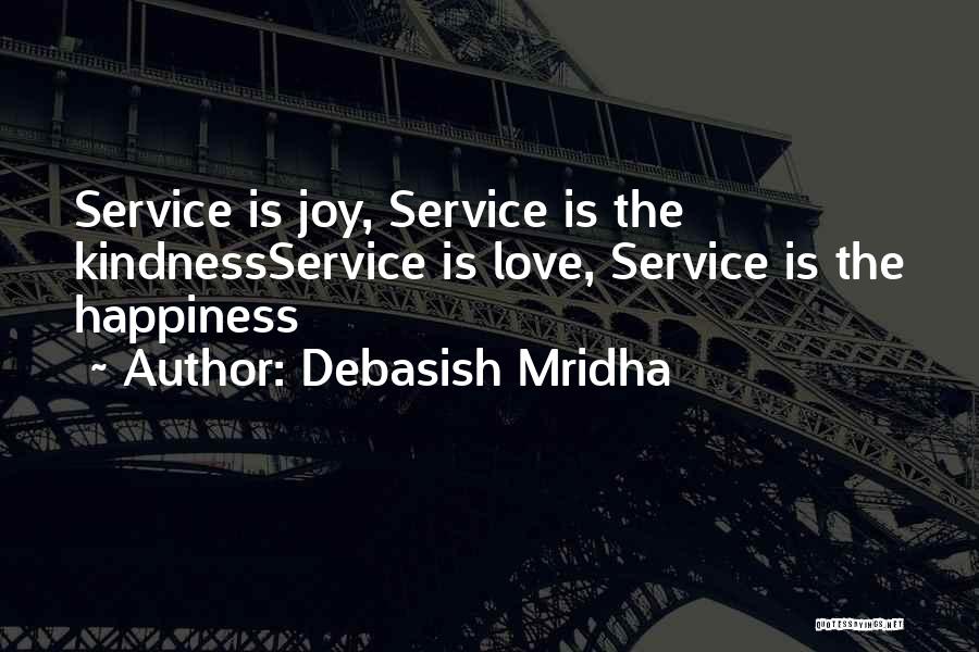 Debasish Mridha Quotes: Service Is Joy, Service Is The Kindnessservice Is Love, Service Is The Happiness