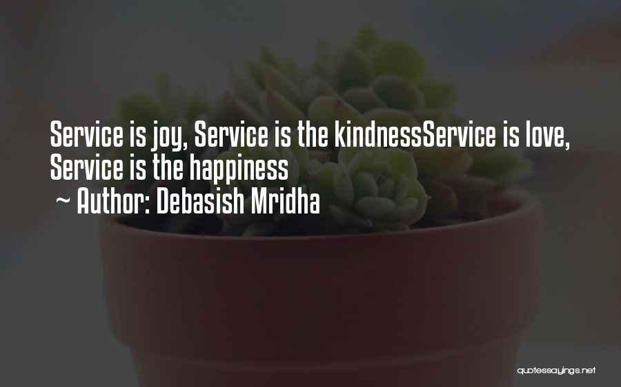 Debasish Mridha Quotes: Service Is Joy, Service Is The Kindnessservice Is Love, Service Is The Happiness