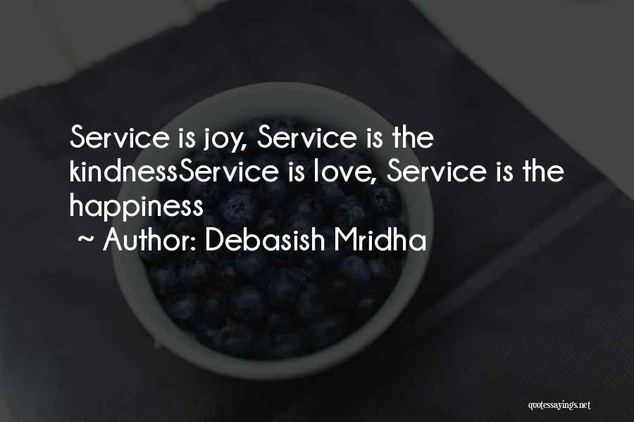 Debasish Mridha Quotes: Service Is Joy, Service Is The Kindnessservice Is Love, Service Is The Happiness