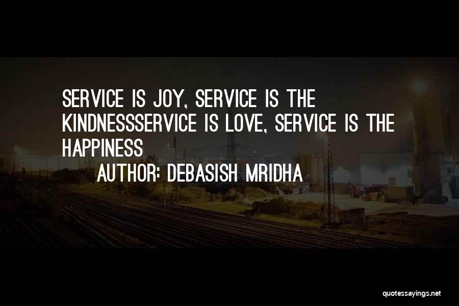 Debasish Mridha Quotes: Service Is Joy, Service Is The Kindnessservice Is Love, Service Is The Happiness