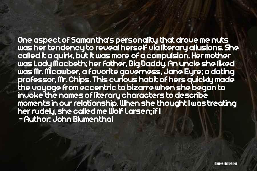 John Blumenthal Quotes: One Aspect Of Samantha's Personality That Drove Me Nuts Was Her Tendency To Reveal Herself Via Literary Allusions. She Called