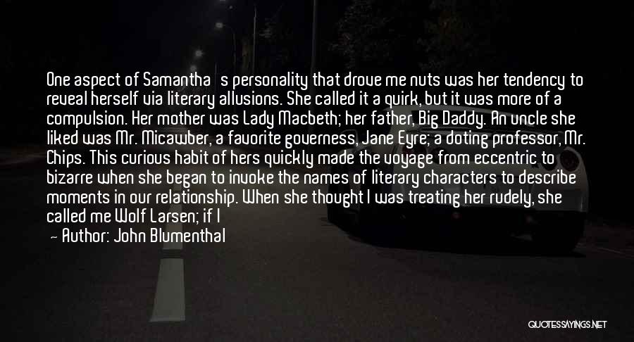 John Blumenthal Quotes: One Aspect Of Samantha's Personality That Drove Me Nuts Was Her Tendency To Reveal Herself Via Literary Allusions. She Called