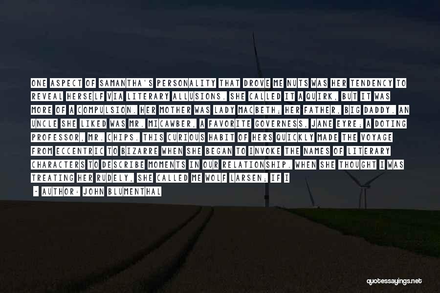 John Blumenthal Quotes: One Aspect Of Samantha's Personality That Drove Me Nuts Was Her Tendency To Reveal Herself Via Literary Allusions. She Called