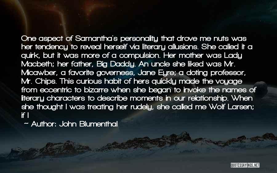 John Blumenthal Quotes: One Aspect Of Samantha's Personality That Drove Me Nuts Was Her Tendency To Reveal Herself Via Literary Allusions. She Called