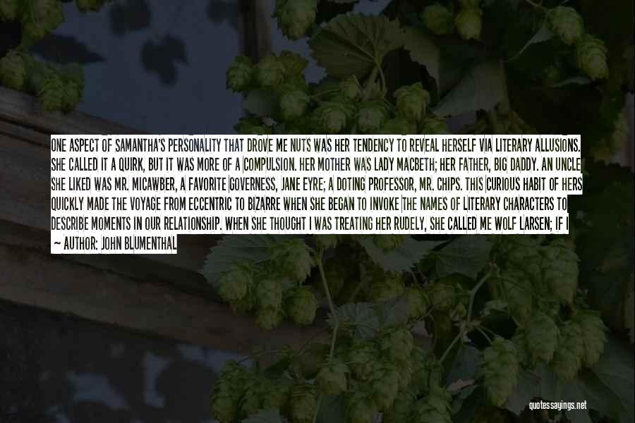 John Blumenthal Quotes: One Aspect Of Samantha's Personality That Drove Me Nuts Was Her Tendency To Reveal Herself Via Literary Allusions. She Called