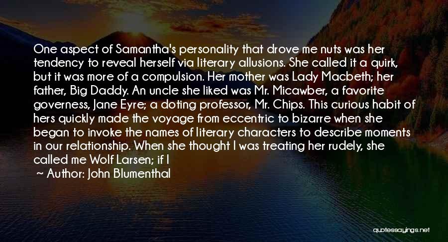 John Blumenthal Quotes: One Aspect Of Samantha's Personality That Drove Me Nuts Was Her Tendency To Reveal Herself Via Literary Allusions. She Called