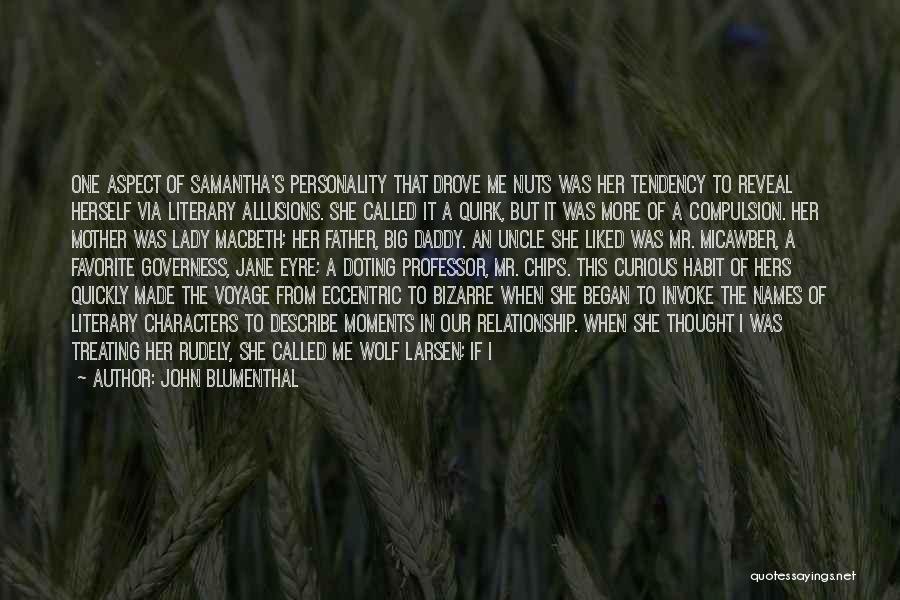 John Blumenthal Quotes: One Aspect Of Samantha's Personality That Drove Me Nuts Was Her Tendency To Reveal Herself Via Literary Allusions. She Called