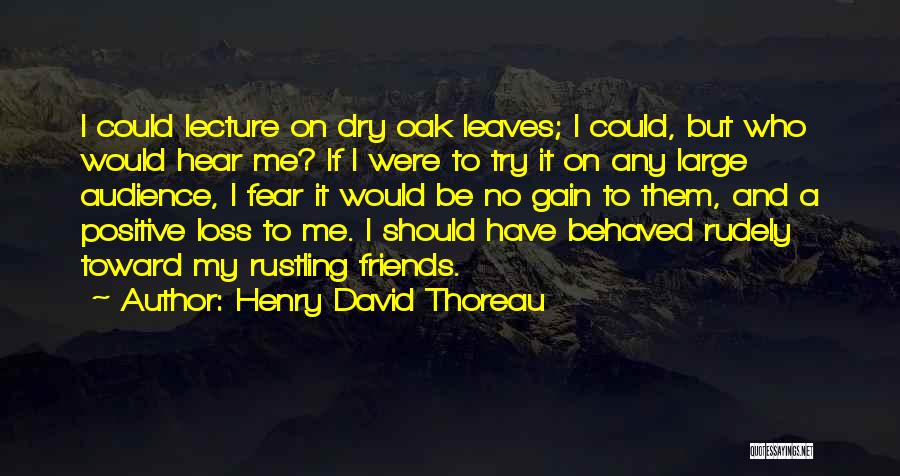 Henry David Thoreau Quotes: I Could Lecture On Dry Oak Leaves; I Could, But Who Would Hear Me? If I Were To Try It