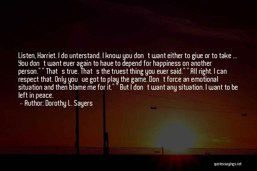 Dorothy L. Sayers Quotes: Listen, Harriet. I Do Unterstand. I Know You Don't Want Either To Give Or To Take ... You Don't Want