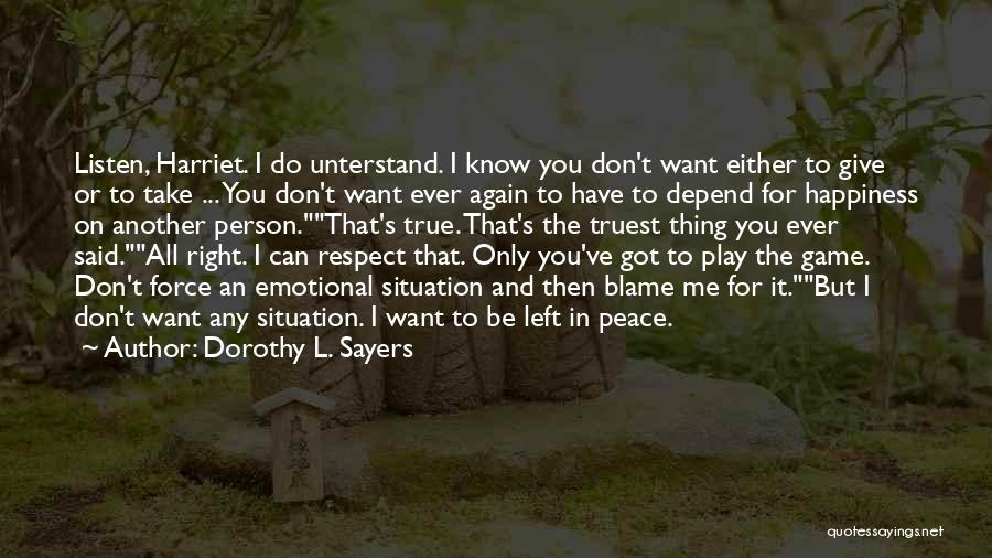 Dorothy L. Sayers Quotes: Listen, Harriet. I Do Unterstand. I Know You Don't Want Either To Give Or To Take ... You Don't Want