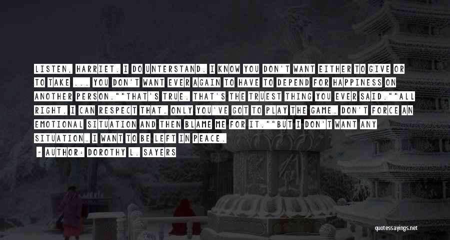 Dorothy L. Sayers Quotes: Listen, Harriet. I Do Unterstand. I Know You Don't Want Either To Give Or To Take ... You Don't Want