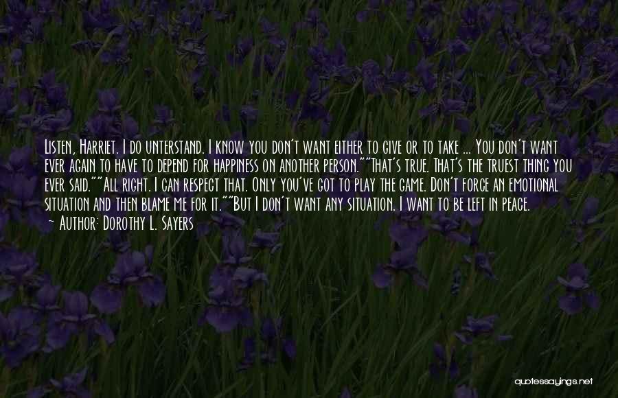 Dorothy L. Sayers Quotes: Listen, Harriet. I Do Unterstand. I Know You Don't Want Either To Give Or To Take ... You Don't Want
