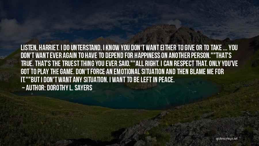 Dorothy L. Sayers Quotes: Listen, Harriet. I Do Unterstand. I Know You Don't Want Either To Give Or To Take ... You Don't Want
