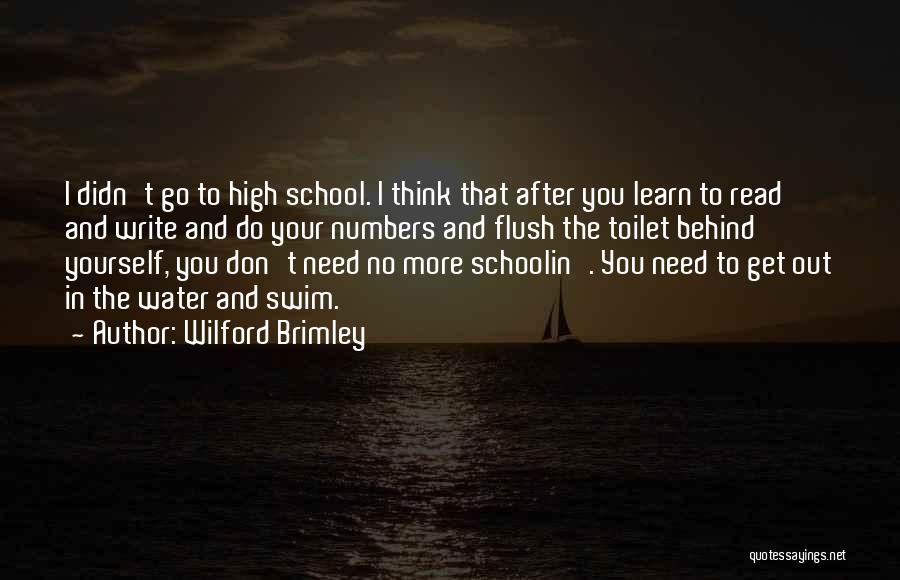 Wilford Brimley Quotes: I Didn't Go To High School. I Think That After You Learn To Read And Write And Do Your Numbers