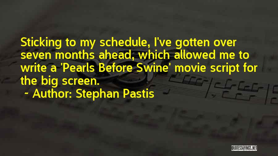 Stephan Pastis Quotes: Sticking To My Schedule, I've Gotten Over Seven Months Ahead, Which Allowed Me To Write A 'pearls Before Swine' Movie