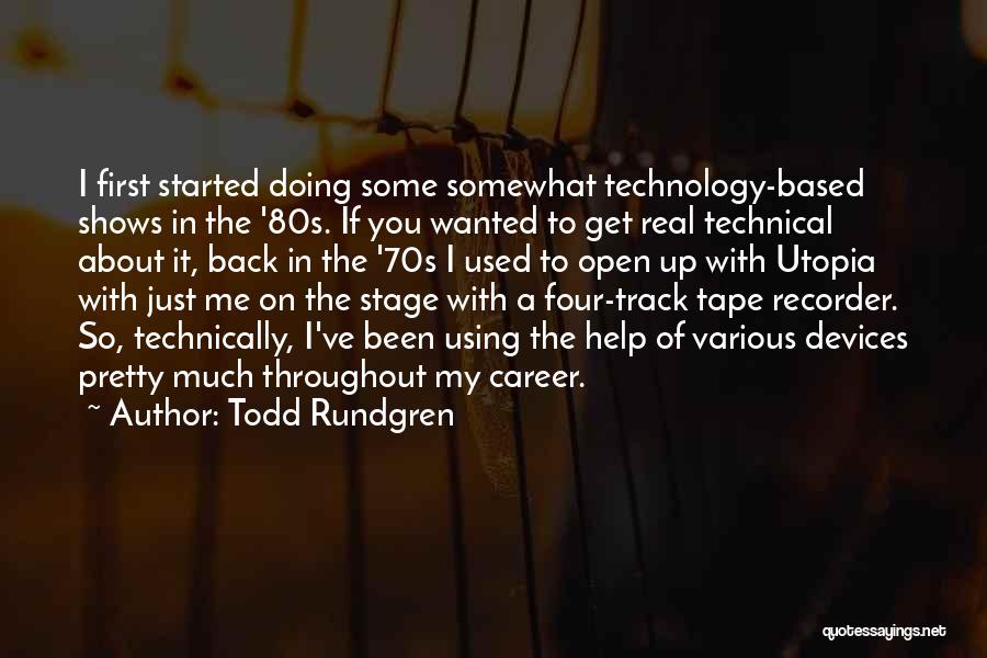 Todd Rundgren Quotes: I First Started Doing Some Somewhat Technology-based Shows In The '80s. If You Wanted To Get Real Technical About It,