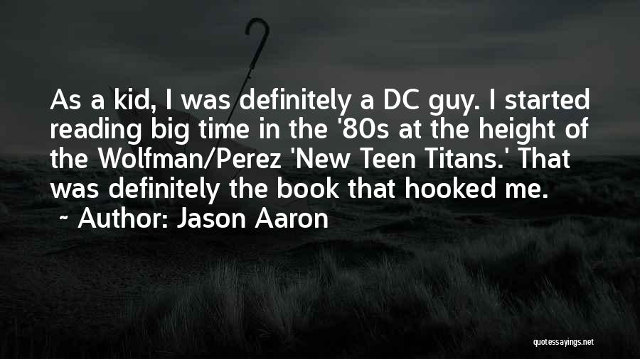 Jason Aaron Quotes: As A Kid, I Was Definitely A Dc Guy. I Started Reading Big Time In The '80s At The Height