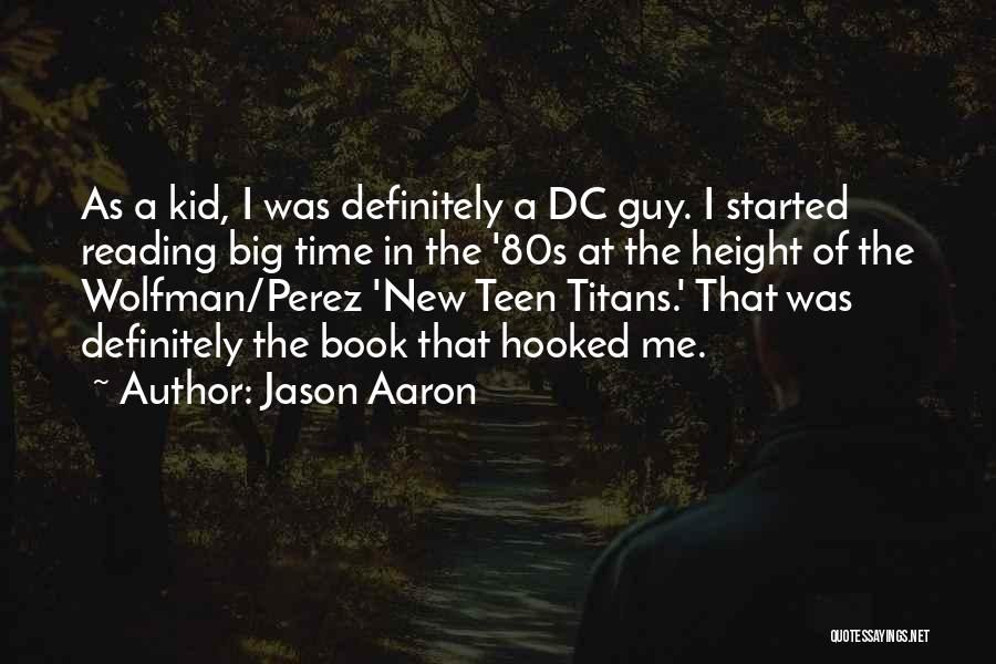 Jason Aaron Quotes: As A Kid, I Was Definitely A Dc Guy. I Started Reading Big Time In The '80s At The Height