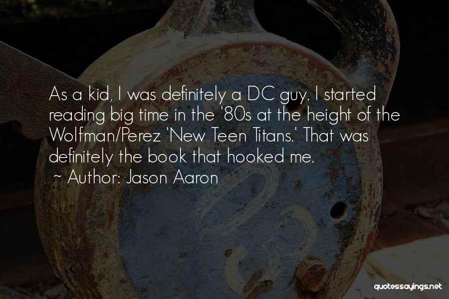 Jason Aaron Quotes: As A Kid, I Was Definitely A Dc Guy. I Started Reading Big Time In The '80s At The Height