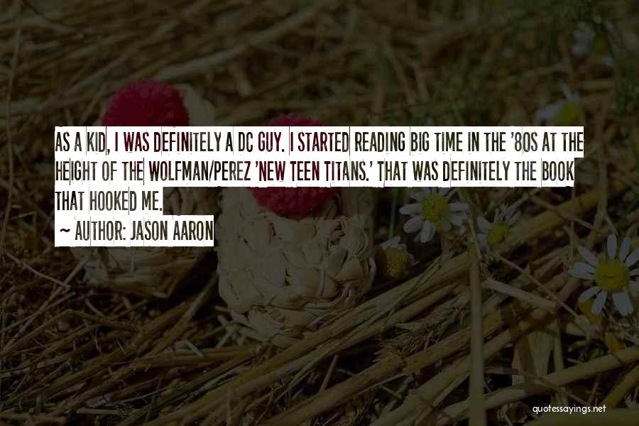 Jason Aaron Quotes: As A Kid, I Was Definitely A Dc Guy. I Started Reading Big Time In The '80s At The Height