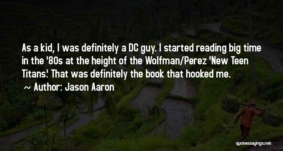 Jason Aaron Quotes: As A Kid, I Was Definitely A Dc Guy. I Started Reading Big Time In The '80s At The Height