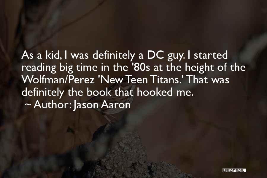 Jason Aaron Quotes: As A Kid, I Was Definitely A Dc Guy. I Started Reading Big Time In The '80s At The Height