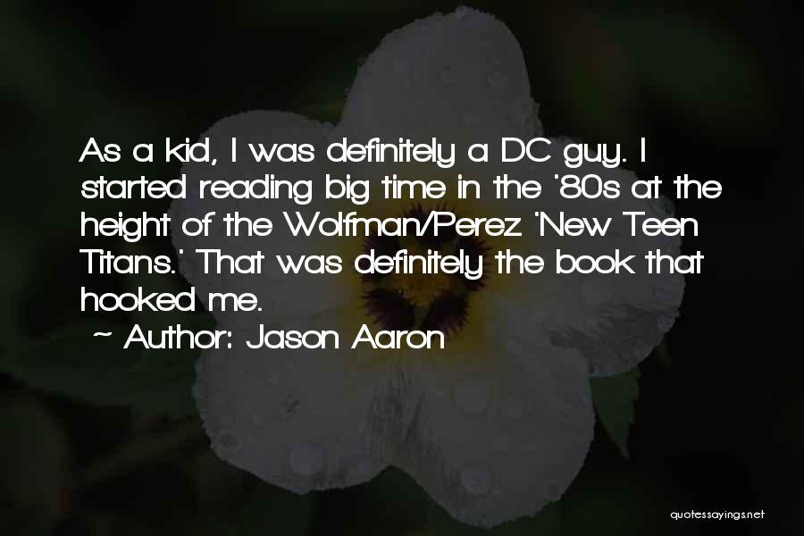 Jason Aaron Quotes: As A Kid, I Was Definitely A Dc Guy. I Started Reading Big Time In The '80s At The Height