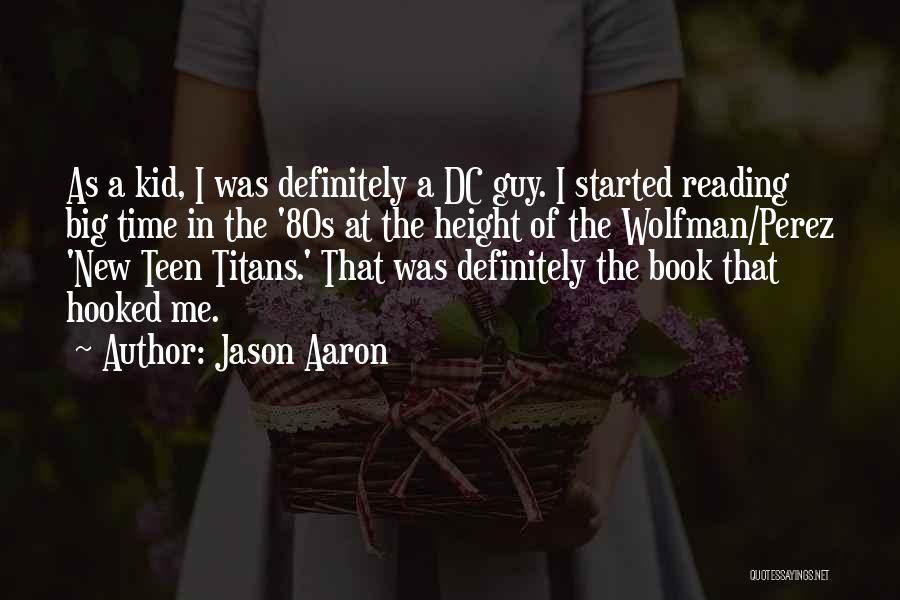 Jason Aaron Quotes: As A Kid, I Was Definitely A Dc Guy. I Started Reading Big Time In The '80s At The Height