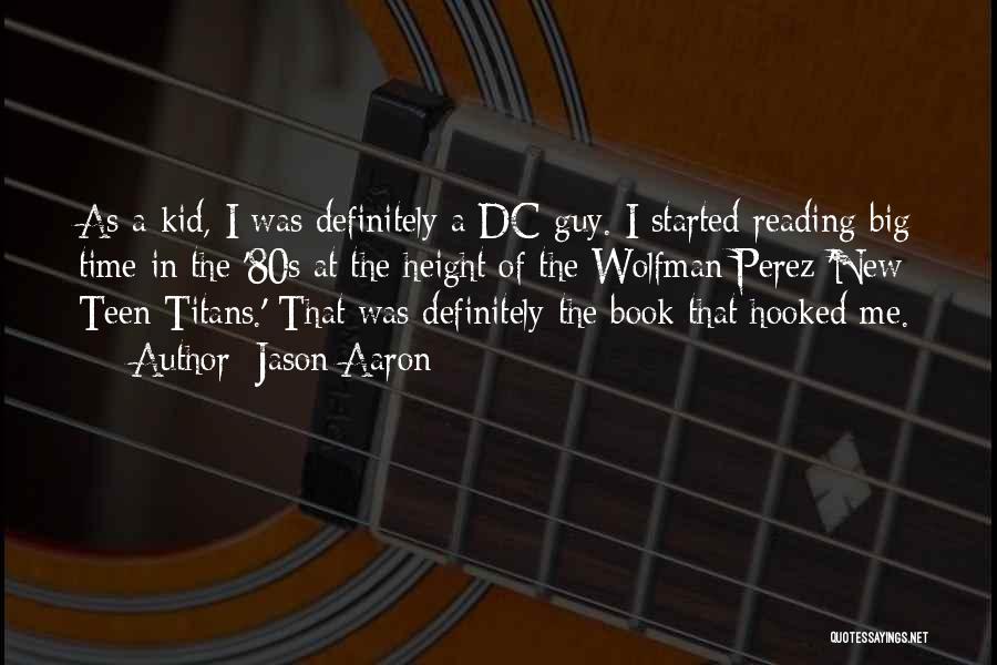 Jason Aaron Quotes: As A Kid, I Was Definitely A Dc Guy. I Started Reading Big Time In The '80s At The Height