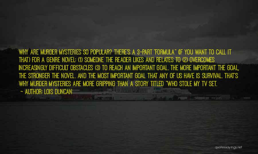 Lois Duncan Quotes: Why Are Murder Mysteries So Popular? There's A 3-part Formula (if You Want To Call It That) For A Genre