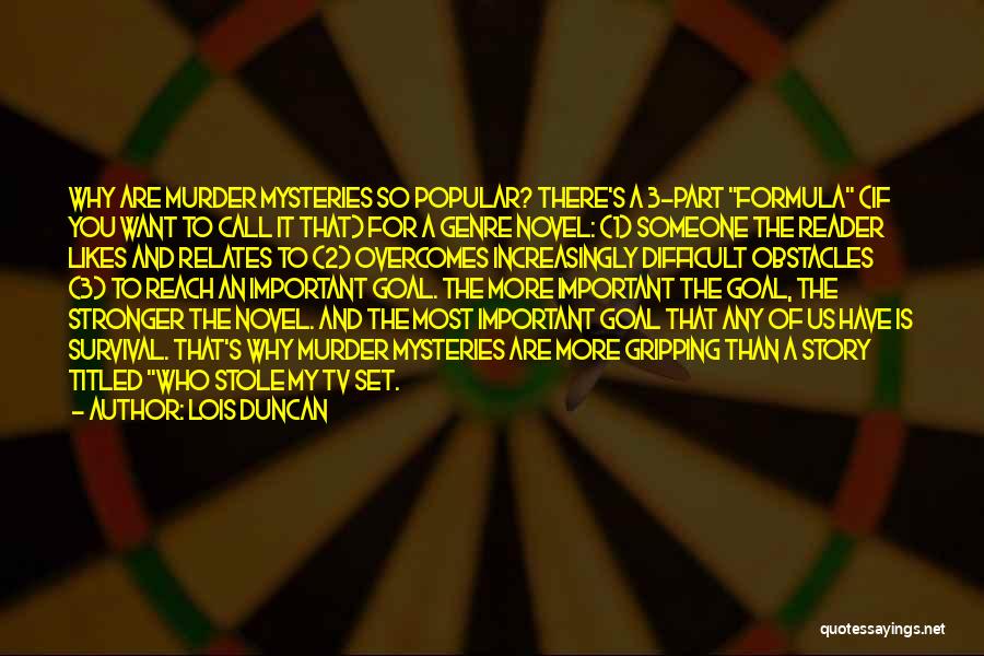 Lois Duncan Quotes: Why Are Murder Mysteries So Popular? There's A 3-part Formula (if You Want To Call It That) For A Genre