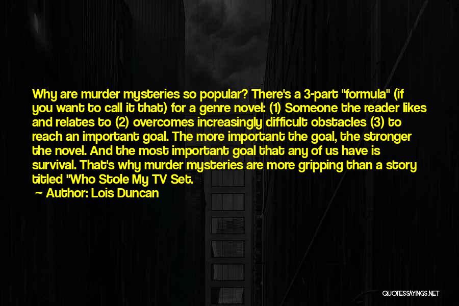 Lois Duncan Quotes: Why Are Murder Mysteries So Popular? There's A 3-part Formula (if You Want To Call It That) For A Genre