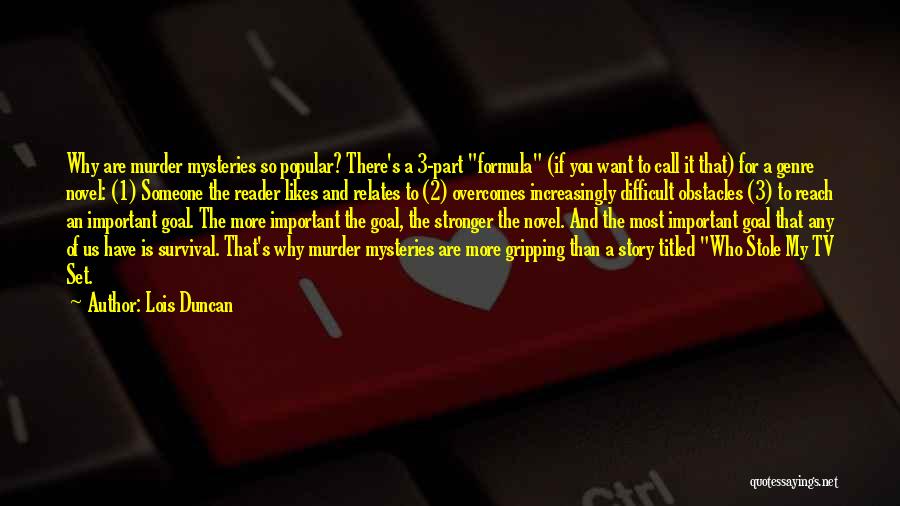 Lois Duncan Quotes: Why Are Murder Mysteries So Popular? There's A 3-part Formula (if You Want To Call It That) For A Genre