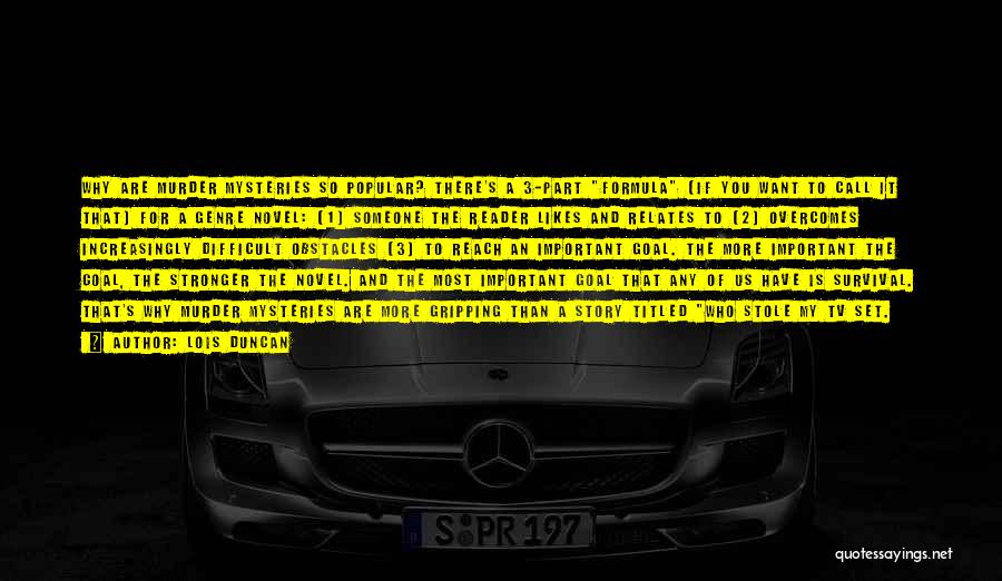 Lois Duncan Quotes: Why Are Murder Mysteries So Popular? There's A 3-part Formula (if You Want To Call It That) For A Genre