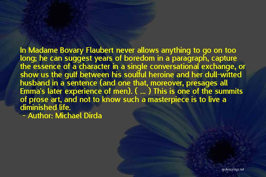 Michael Dirda Quotes: In Madame Bovary Flaubert Never Allows Anything To Go On Too Long; He Can Suggest Years Of Boredom In A