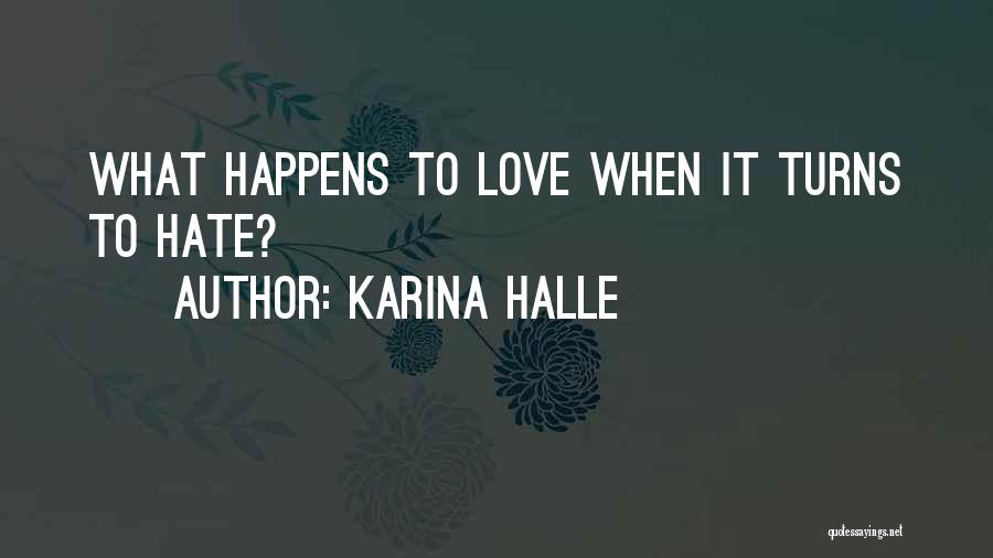 Karina Halle Quotes: What Happens To Love When It Turns To Hate?