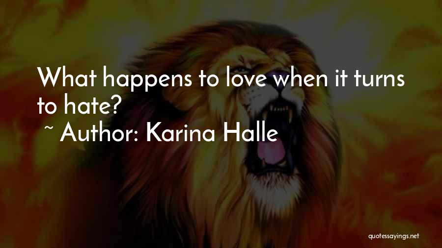Karina Halle Quotes: What Happens To Love When It Turns To Hate?